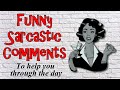 Funny Sarcastic Comments To Help You Through The Day