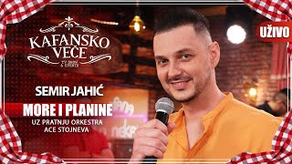 SEMIR JAHIC - MORE I PLANINE UZIVO ORK ACE STOJNEVA 2023 KAFANSKO VECE