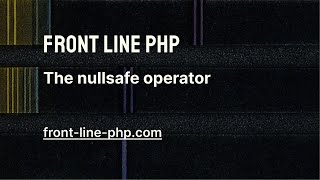 06. The Nullsafe Operator - Front Line PHP