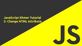 JavaScript Khmer Tutorial - #2 Change HTML Attribute