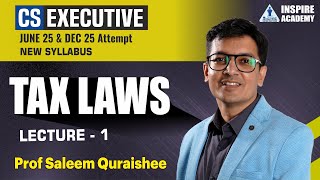 TAX LAWS  L 1 | CS executive new syllabus | June 25 and Dec 25 exam | By Prof Saleem Quraishee