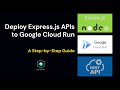 Deploy Nodejs and Express.js APIs to Google Cloud Run  - A Step by Step Guide