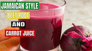 Jamaican Style || Beet Root and Carrot Juice