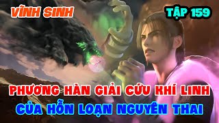 Vĩnh Sinh Tập 159 | Phương Hàn Giải Cứu Khí Linh Của Hỗn Loạn Nguyên Thai