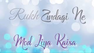 Rukh Zindagi Ne Mod Liya Kaisa _ Whatsapp Status _ Sad Romantic Status