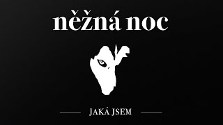 Něžná noc - Jaká jsem (oficiální lyrics video)