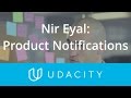Nir Eyal on Good Product Notifications | UX/UI Design | Product Design | Udacity