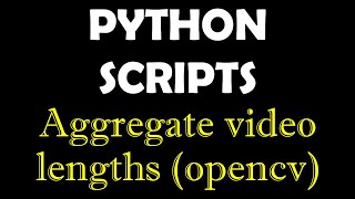 Python Scripts - Automate video files total length calculation