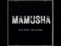 SILENT KILLER _ MAMUSHA