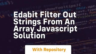 Edabit filter out strings from an array javascript solution