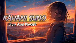 Kahani Suno Full Song | Slow And Reverb | Lo-Fi 🎧🎶#lofi #viral #trending