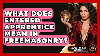 What Does Entered Apprentice Mean In Freemasonry? - All About Myths and Conspiracies