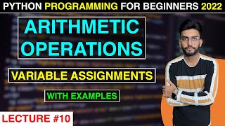 Lecture #10 - ARITHMETIC OPERATIONS and VARIABLE ASSIGNMENTS | Python Programming for Beginners