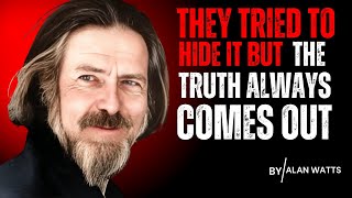 ALAN WATTS||THEY TRIED TO HIDE IT BUT THE TRUTH ALWAYS COMES OUT||#motivation #alanwatts