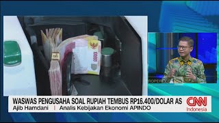 Waswas Pengusaha Terkait Rupiah Tembus Rp16.400 per Dolar AS