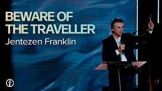 Beware the Traveler! | Pastor Jentezen Franklin