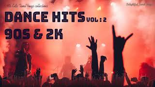 Dance Hits 90S &  2K Vol . 2 | Delightful Tamil Songs Collections | Dance Mode  |Tamil Beats |