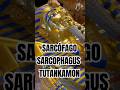 SARCOFAGO DE / SARCOPHAGUS OF TUTANKAMON