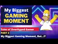 Tales of OverHyped Gamer #2 - My Biggest Gaming Moment, But...!?