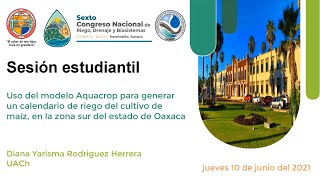 Uso modelo AquaCrop para generar calendario de riego del maíz en Oaxaca. Al. Diana Rodriguez  (UACh)