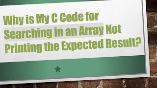 Why is My C Code for Searching in an Array Not Printing the Expected Result?