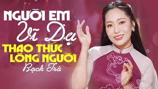 Nàng Thơ Xứ Huế BẠCH TRÀ Thao Thức Lòng Người Khi Lần Đầu Hát 🎶 NGƯỜI EM VỸ DẠ 🎶