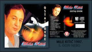 Mile Kitic - Gori nebo - (Audio 1997)