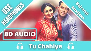 Tu Chahiye (8D AUDIO) - Atif Aslam Pritam |Bajrangi Bhaijaan| Salman Khan, Kareena K | 8D Acoustica