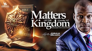 MATTERS OF THE KINGDOM [FURNISHED UNTO GOOD WORKS] WITH APOSTLE JOSHUA SELMAN