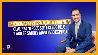 Qual é o prazo de carência para internação de urgência pelo plano de saúde? Advogado explica