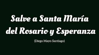 Salve a Santa María del Rosario y Esperanza (Diego Mayo Santiago)