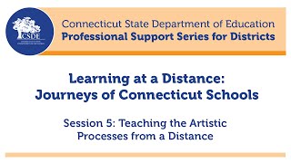 Learning at a Distance - Journeys of CT Schools - Session 5: Teaching the Artistic Processes