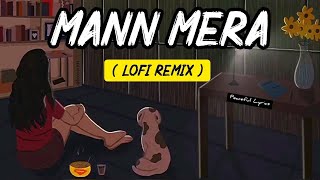 Mann Mera Lofi | Bollywood Lofi | Hindi Lofi |  Mann Mera Lofi Flip | Desi lofi |