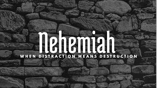 Nehemiah #1 : When Distraction Means Destruction // Chris Holm