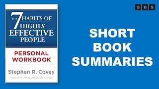 Short Book Summary of The 7 Habits of Highly Effective People Personal Workbook by Stephen R Covey