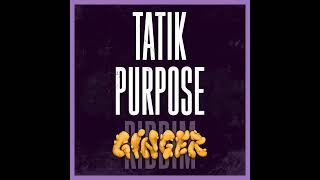 Tatik x Silly Walks - Purpose (Ginger Riddim)