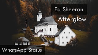 Ed Sheeran - Afterglow | WhatsApp Status | Full Screen Status