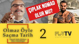 Sinema ve Tarih - Çıplak Nomad Olur mu? - Olmaz Öyle Saçma Tarih - Emrah Safa Gürkan - B02