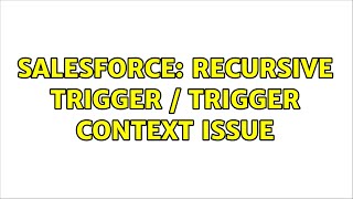 Salesforce: Recursive Trigger / Trigger Context Issue (2 Solutions!!)