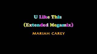 Mariah Carey - U Like This (Extended Megamix)