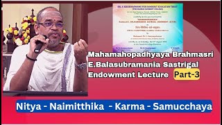 Nitya - Naimitthika  - Karma - Samucchaya - Brahmasri E.Balasubramania Sastrigal Endowment Lec. -3