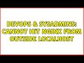 DevOps & SysAdmins: Cannot hit nginx from outside localhost (2 Solutions!!)