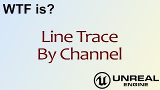 WTF Is? Line Trace By Channel Node in Unreal Engine 4 ( UE4 )