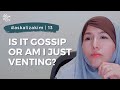 #askalizakim | EP13 | Is it Gossip or am I just Venting?