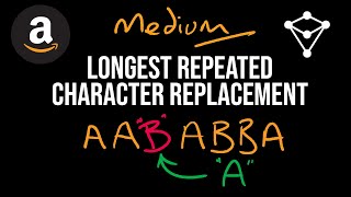 Longest Repeated Character Replacement - Amazon Interview Question