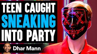 Teen CAUGHT SNEAKING Into A PARTY, What Happens Is Shocking | Dhar Mann