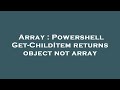 Array : Powershell Get-ChildItem returns object not array