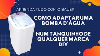 Como Adaptar uma Bomba D'água num tanquinho. Transforme seu tanquinho numa Máquina de Lavar !