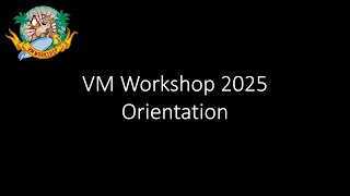 2025 VM Workshop Orientation