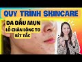 Quy trình chăm sóc da lỗ chân lông to, dầu mụn dễ dàng | Nguyễn Mai Hương